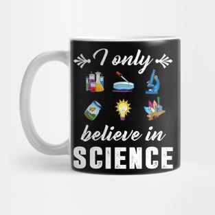 I Only Believe In Science Funny Science Design Mug